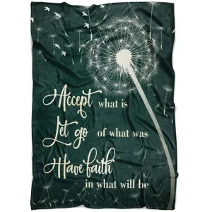 Dandelion Accept What Is Let Go Of What Was Have Faith Fleece Blanket - Christian Blanket - Bible Verse Blanket