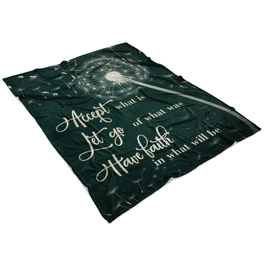 Dandelion Accept What Is Let Go Of What Was Have Faith Fleece Blanket - Christian Blanket - Bible Verse Blanket