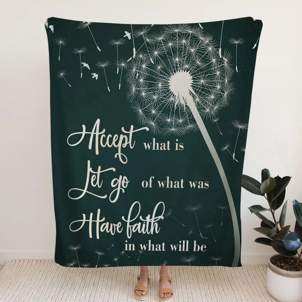 Dandelion Accept What Is Let Go Of What Was Have Faith Fleece Blanket - Christian Blanket - Bible Verse Blanket