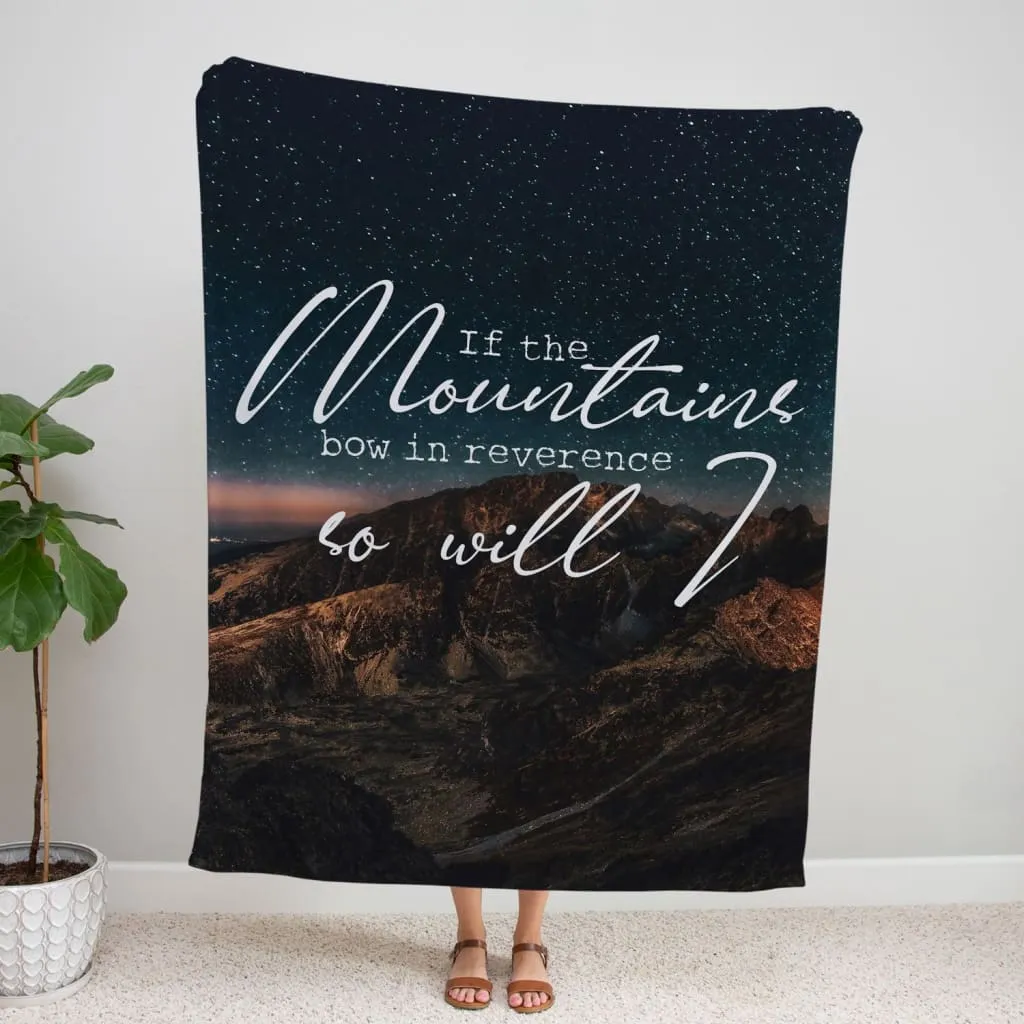 If The Mountains Bow In Reverence So Will I Fleece Blanket - Christian Blanket - Bible Verse Blanket